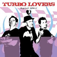 Turbo Lovers - Hopelessly Addicted