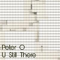 Peter O - U Still There