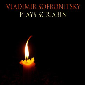 Vladimir Sofronitsky - Vladimir Sofronitsky Plays  Scriabin