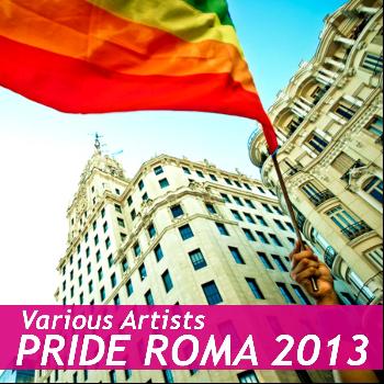 Various Artists - Pride Roma 2013 (Unmixed Compilation)