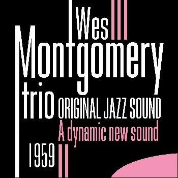 Wes Montgomery Trio - Original Jazz Sound: A Dynamic New Sound