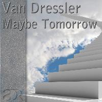 Van Dressler - Maybe Tomorrow