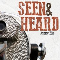 Jeremy Ellis - Seen & Heard