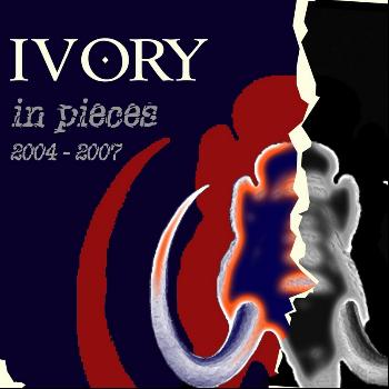 Ivory - In Pieces: 2004-2007