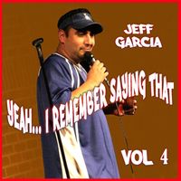 Jeff Garcia - Yeah....i Remember Saying That, Vol. 4 (Explicit)