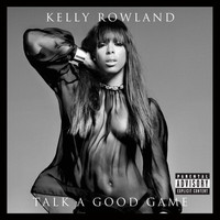Kelly Rowland - Talk A Good Game (Explicit)