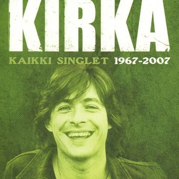 Kirka - Kaikki singlet 1967 - 2007