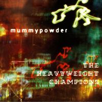 Mummypowder - The Heavyweight Champions - Deluxe Edition