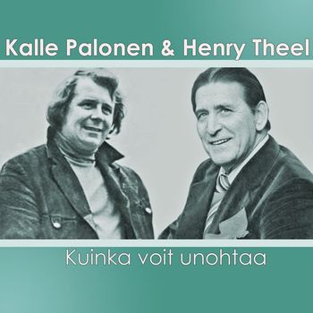 Kalle Palonen ja Henry Theel - Kuinka voit unohtaa