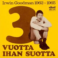 Irwin Goodman - 3 vuotta ihan suotta 1962-1965