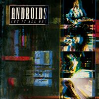 Androids - Let It All Out