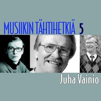 Juha Vainio - Musiikin tähtihetkiä 5 - Juha Vainio
