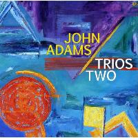 John Adams - Trios Two