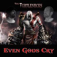 The Turtlenecks - Even Gods Cry