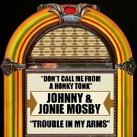 Johnny & Jonie Mosby - Don't Call Me from a Honky Tonk / Trouble in My Arms