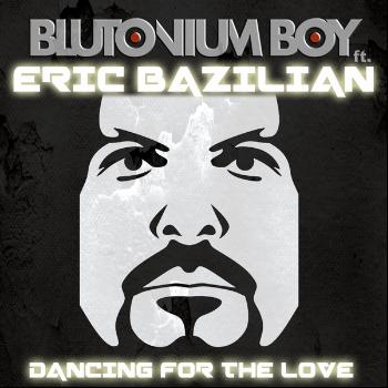 Blutonium Boy feat. Eric Bazilian - Dancing for the Love