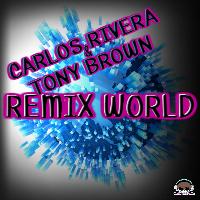 Carlos Rivera, Tony Brown - Remix World