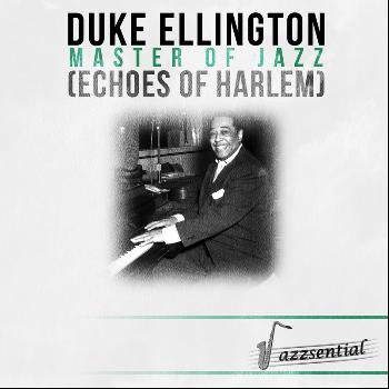 Duke Ellington - Master of Jazz (Echoes of Harlem) [Live]