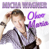 Micha Wagner - Ohoo Maria