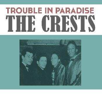 The Crests - Trouble in Paradise