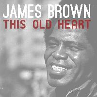 James Brown - This Old Heart