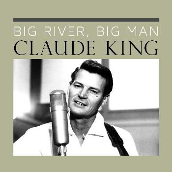 Claude King - Big River, Big Man