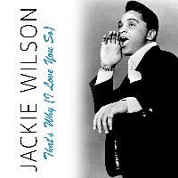 Jackie Wilson - That's Why (I Love You So)