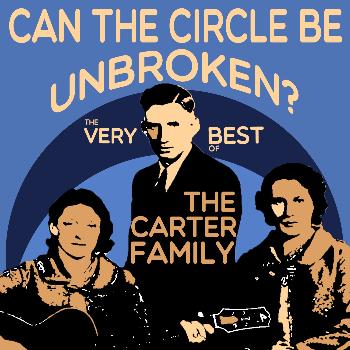 The Carter Family - Can the Circle Be Unbroken - The Very Best of the Carter Family