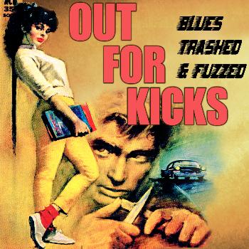 Various Artists - Out for Kicks - Blues Trashed & Fuzzed