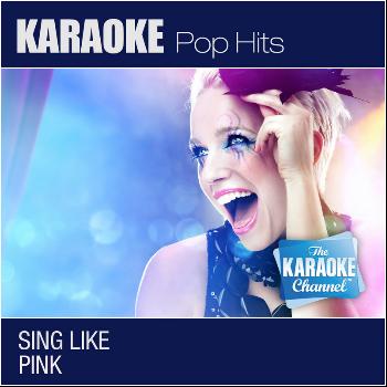 The Karaoke Channel - The Karaoke Channel: Sing Like Pink (In the Style of Pink) [Karaoke Version]