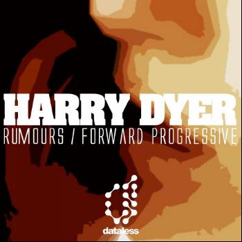 Harry Dyer - Rumours / Forward Progressive