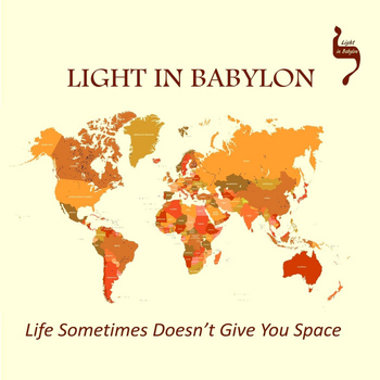 Light In Babylon - Life Sometimes Doesn't Give You Space