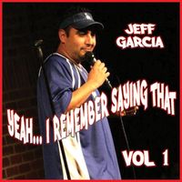 Jeff Garcia - Yeah...I Remember Saying That, Vol. 1 (Explicit)
