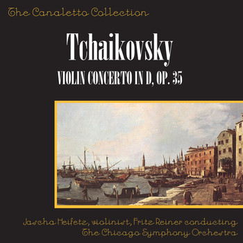 Jascha Heifetz, The Chicago Symphony Orchestra and Fritz Reiner - Tchaikovsky: Violin Concerto in D, Op. 35