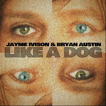 Jayme Ivison - Like a Dog (feat. Bryan Austin)