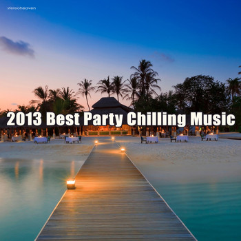 Various Artists - 2013 Best Party Chilling Music