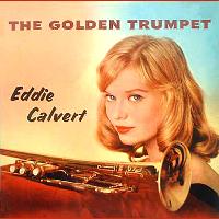Eddie Calvert - The Golden Trumpet