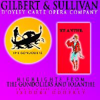 D'Oyly Carte Opera Company - Gilbert and Sullivan: Highlights from The Gondoliers and Iolanthe