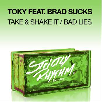 Toky feat. Brad Sucks - Take & Shake It / Bad Lies (feat. Brad Sucks)