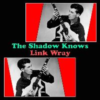 Link Wray - The Shadow Knows