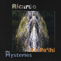 Ricardo - Ka Po'ihi: The Mysteries