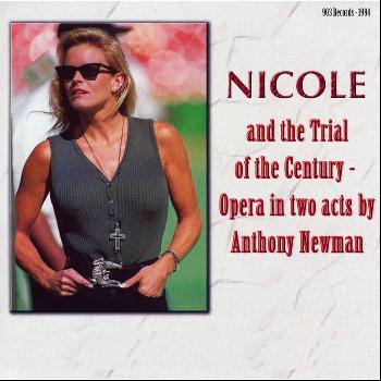 Anthony Newman - Nicole and the Trial of the Century - An Opera in Two Acts