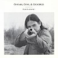 Eddy Lawrence - Guitars, Guns, & Groceries