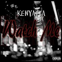 Kenyatta - Watch Me