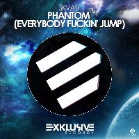 Skvatt - Phantom (Everybody Fuckin' Jump)