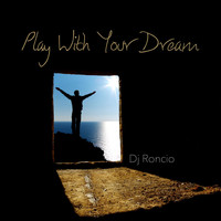 DJ Roncio - Play with Your Dream