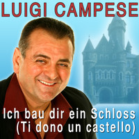 Luigi Campese - Ich bau dir ein Schloss (Ti dono un castello)