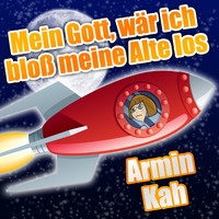 Armin Kah - Mein Gott, wär ich bloß meine Alte los
