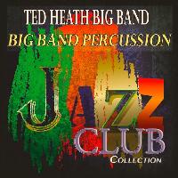 Ted Heath Big Band - Big Band Percussion (Jazz Club Collection)