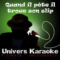 Univers Karaoké - Quand il pète il troue son slip (Version Karaoké) - Single